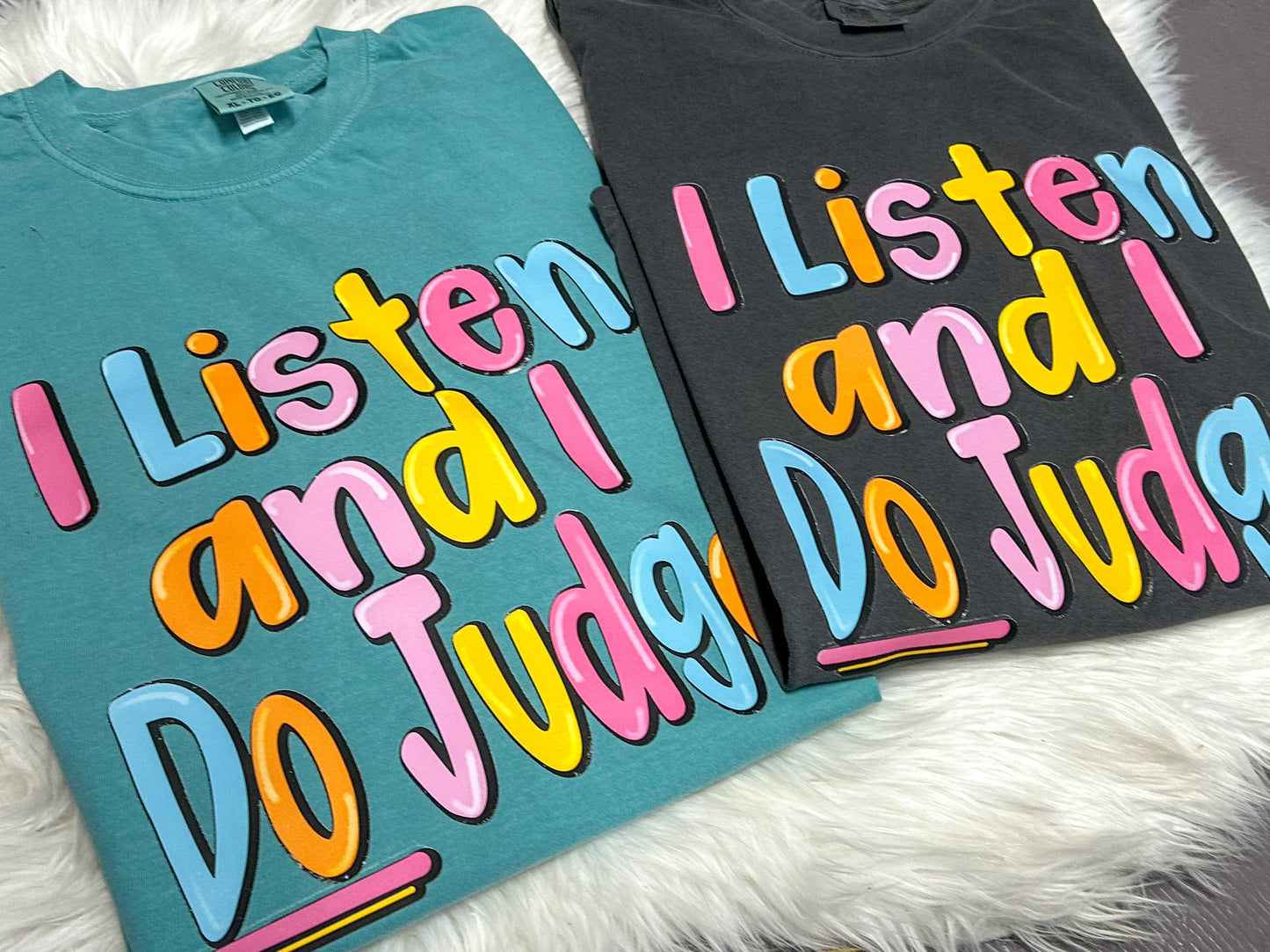 I listen and I do judge