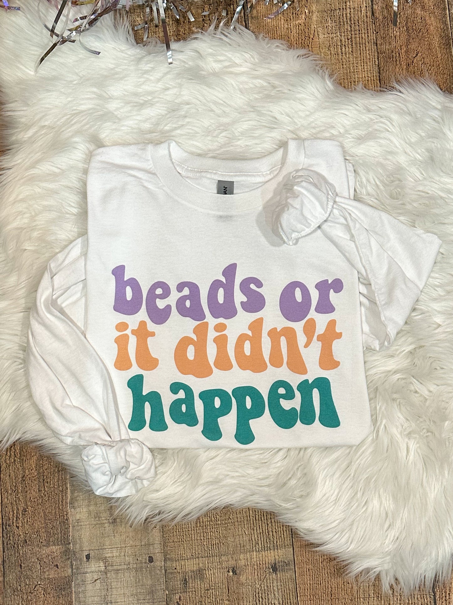 Beads or it didnt happen- Infant/Toddler/Youth