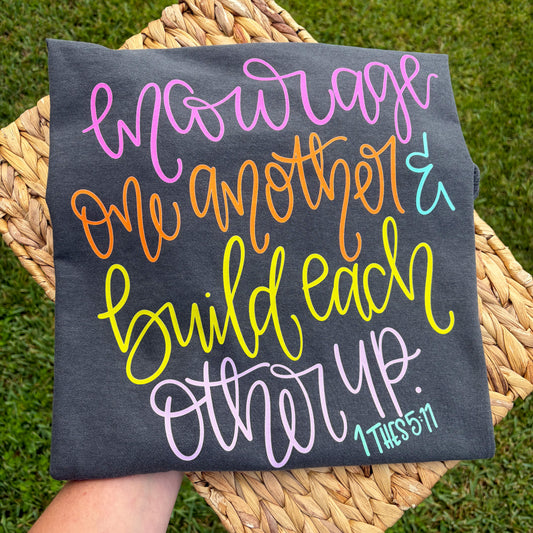 Encourage one another and build each other up