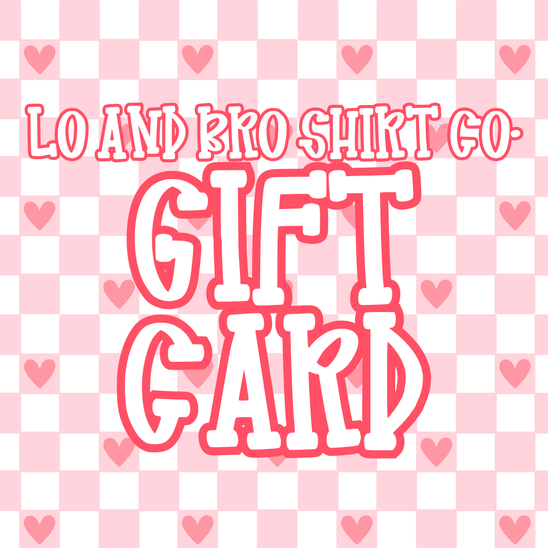 Lo and Bro Shirt Co. Gift Card