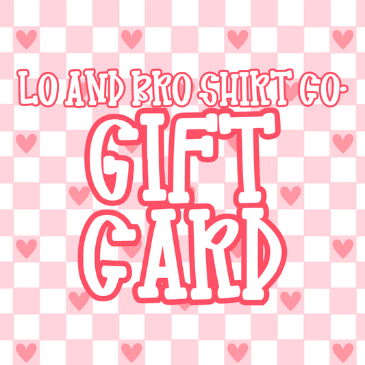 Lo and Bro Shirt Co. Gift Card
